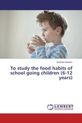 Cover: To study the food habits of school going children (6-12 years) - LAP Lambert Academic Publishing