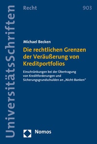 Abbildung von: Die rechtlichen Grenzen der Veräußerung von Kreditportfolios - Nomos