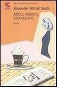 Abbildung von: Amici, amanti, cioccolato - Narratori della Fenice;Guanda