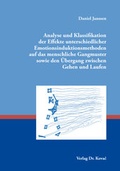 Cover: Analyse und Klassifikation der Effekte unterschiedlicher Emotionsinduktionsmethoden auf das menschliche Gangmuster sowie den &Uuml;bergang zwischen Gehen und Laufen - Kovac, Dr. Verlag