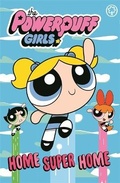 Cover: The Powerpuff Girls: Home Super Home - Orchard Books
