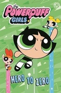 Cover: The Powerpuff Girls: Hero to Zero - Orchard Books