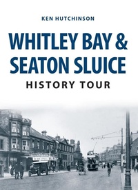 Abbildung von: Whitley Bay & Seaton Sluice History Tour - Amberley Publishing