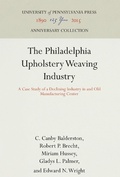 Cover: The Philadelphia Upholstery Weaving Industry - University of Pennsylvania Press