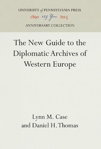 Abbildung von: The New Guide to the Diplomatic Archives of Western Europe - University of Pennsylvania Press