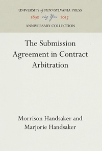 Abbildung von: The Submission Agreement in Contract Arbitration - University of Pennsylvania Press