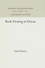 Cover: Book Pirating in Taiwan - University of Pennsylvania Press