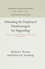 Cover: Educating the Employed Disadvantaged for Upgrading - University of Pennsylvania Press