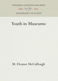 Abbildung von: Youth in Museums - University of Pennsylvania Press