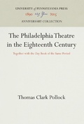 Cover: The Philadelphia Theatre in the Eighteenth Century - University of Pennsylvania Press