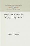 Cover: Midwinter Rites of the Cayuga Long House - University of Pennsylvania Press