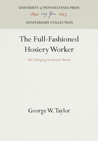 Abbildung von: The Full-Fashioned Hosiery Worker - University of Pennsylvania Press