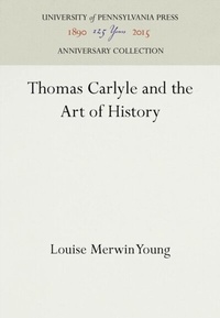 Abbildung von: Thomas Carlyle and the Art of History - University of Pennsylvania Press
