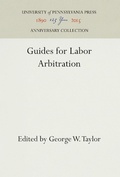 Cover: Guides for Labor Arbitration - University of Pennsylvania Press
