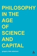 Cover: Philosophy in the Age of Science and Capital - Continuum International Publishing Group Ltd.