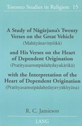 Cover: A Study of Nagarjuna's Twenty Verses on the Great Vehicle (Mahayanavi?sika) and His Verses on the Heart of Dependent Origination (Pratityasamutpadah?dayakarika) with the Interpretation of the Heart of Dependent Origination (Pratityasamutpadah?dayavyakhyan - Peter Lang Verlag