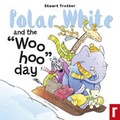 Cover: Polar White and the Woo Hoo Day! - Rockpool Children's Books Ltd