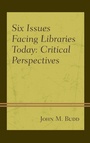 Cover: Six Issues Facing Libraries Today - Rowman & Littlefield Publishers