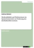 Cover: Mediendidaktik und Medieneinsatz im Spanischunterricht zur Foerderung des interkulturellen Lernens - GRIN Verlag