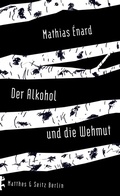 Cover: Der Alkohol und die Wehmut - Matthes & Seitz Berlin