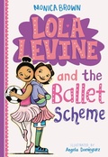 Cover: Lola Levine and the Ballet Scheme - Little, Brown Books for Young Readers