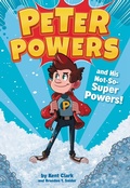 Cover: Peter Powers and His Not-So-Super Powers! - Little, Brown Books for Young Readers