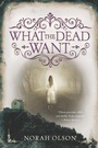 Cover: What the Dead Want - Katherine Tegen Books