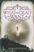 Cover: What the Dead Want - Katherine Tegen Books