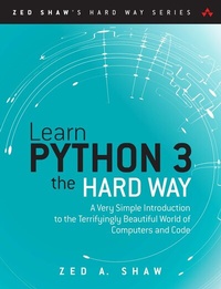 Enlarge image Cover: Learn Python 3 the Hard Way: A Very Simple Introduction to the Terrifyingly Beautiful World of Computers and Code - Addison Wesley