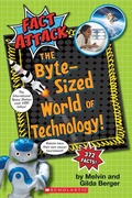 Cover: The Byte-Sized World of Technology (Fact Attack #2) - Scholastic US