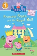 Cover: Princess Peppa and the Royal Ball (Peppa Pig: Scholastic Reader, Level 1) - Scholastic US