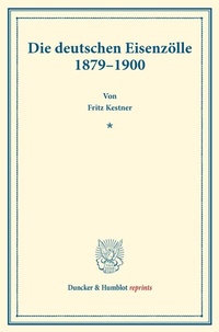 Abbildung von: Die deutschen Eisenzölle 1879-1900. - Duncker & Humblot