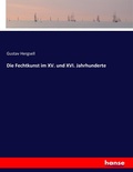 Cover: Die Fechtkunst im XV. und XVI. Jahrhunderte - Hansebooks