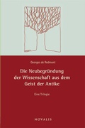 Cover: Die Neubegr&uuml;ndung der Wissenschaft aus dem Geiste der Antike - Novalis Verlag