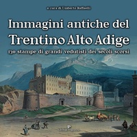 Abbildung von: Immagini antiche del Trentino Alto Adige. 130 stampe dei grandi vedutisti dei secoli scorsi - Editoriale Programma
