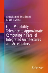 Enlarge image Cover: From Variability Tolerance to Approximate Computing in Parallel Integrated Architectures and Accelerators - Springer