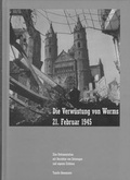 Cover: Die Verw&uuml;stung vom Worms 21. Februar 1945 - E. Humbert Verlag UG