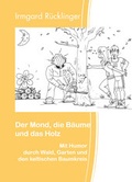 Cover: Der Mond, die B&auml;ume und das Holz - R&uuml;cklinger, Irmgard, Mag.