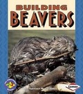 Cover: Building Beavers - Lerner Publishing Group