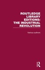 Cover: Routledge Library Editions: Industrial Revolution - Routledge