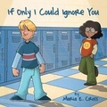 Cover: If Only I Could Ignore You - Halo Publishing International
