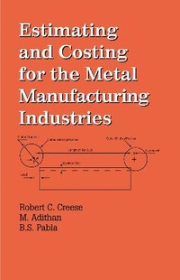Abbildung von: Estimating and Costing for the Metal Manufacturing Industries - CRC Press