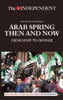 Cover: Arab Spring Then and Now - Independent Print Limited