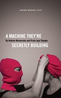 Cover: A Machine They're Secretly Building - Oberon Books Ltd