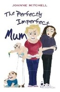 Cover: The Perfectly Imperfect Mum - The Choir Press