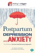 Cover: Postpartum Depression and Anxiety: The Definitive Survival and Recovery Approach 2017 - Trigger