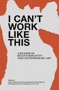 Cover: I Can't Work Like This - A Reader on Recent Boycotts and Contemporary Art - Sternberg Press