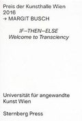 Cover: Margit Busch - IF-THEN-ELSE. Welcome to Transciency - Preis der Kunsthalle Wien 2016 - Sternberg Press