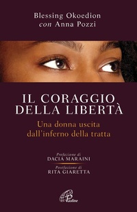 Abbildung von: Il coraggio della libertà. Una donna uscita dell'inferno della tratta - Libroteca/Paoline;Paoline Editoriale Libri