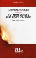 Cover: Voi non sapete che cos'&egrave; l'amore. Saggi, poesie, racconti - Minimum classics;Minimum Fax